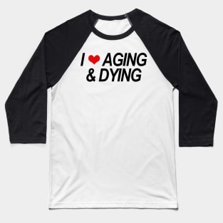 AGING & DYING Baseball T-Shirt